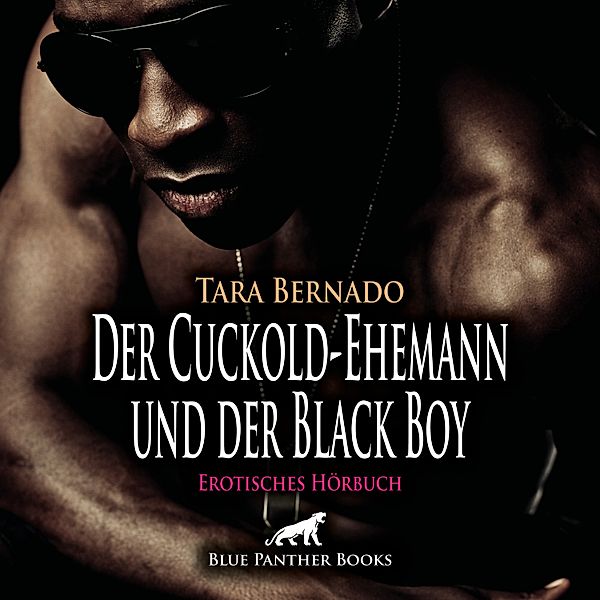 blue panther books Erotische Hörbücher Erotik Sex Hörbuch - Der Cuckold-Ehemann und der Black Boy / Erotische Geschichte, Tara Bernado