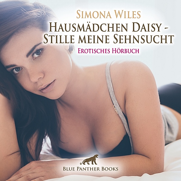 blue panther books Erotische Hörbücher Erotik Sex Hörbuch - Hausmädchen Daisy - Stille meine Sehnsucht / Erotische Geschichte, Simona Wiles