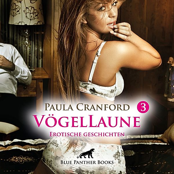blue panther books Erotische Hörbücher Erotik Sex Hörbuch - VögelLaune 3 / 16 Erotische Geschichten, Paula Cranford