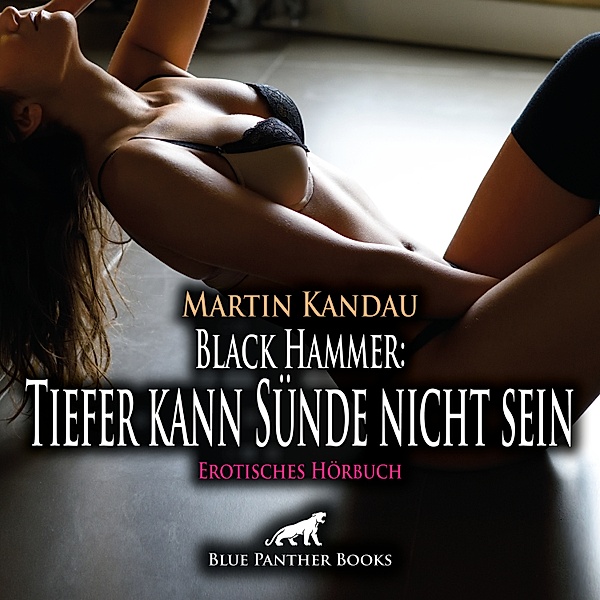 blue panther books Erotische Hörbücher Erotik Sex Hörbuch - Black Hammer: Tiefer kann Sünde nicht sein / Erotische Geschichte, Martin Kandau