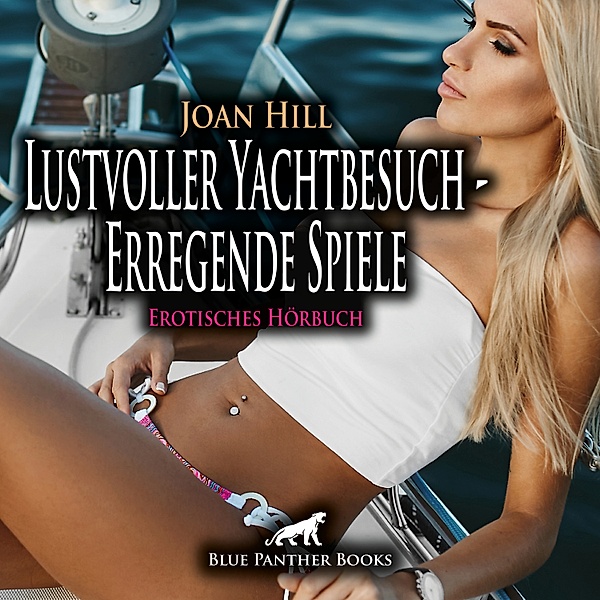 blue panther books Erotische Hörbücher Erotik Sex Hörbuch - Lustvoller Yachtbesuch - Erregende Spiele / Erotik Audio Story / Erotisches Hörbuch, Joan Hill