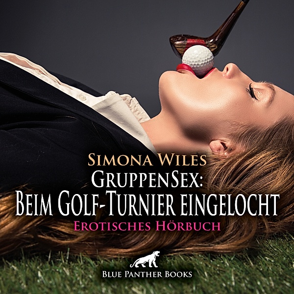 blue panther books Erotische Hörbücher Erotik Sex Hörbuch - GruppenSex: Beim Golf-Turnier eingelocht / Erotik Audio Story / Erotisches Hörbuch, Simona Wiles