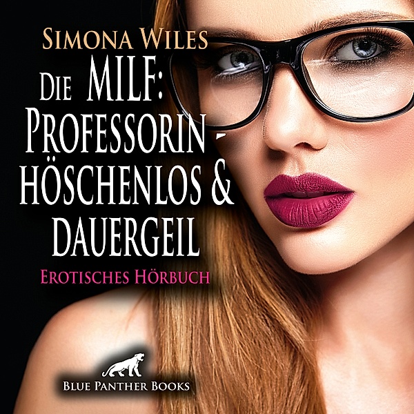 blue panther books Erotische Hörbücher Erotik Sex Hörbuch - MILF: Die Professorin - höschenlos und dauergeil / Erotik Audio Story / Erotisches Hörbuch, Simona Wiles