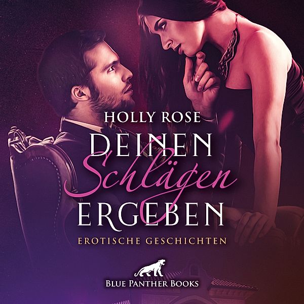 blue panther books Erotische Hörbücher Erotik Sex Hörbuch - Deinen Schlägen ergeben / Erotik SM-Audio Story / Erotisches SM-Hörbuch, Holly Rose