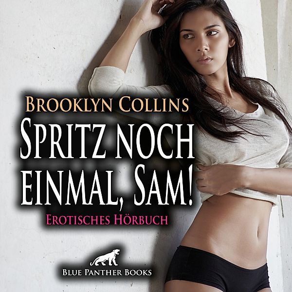 blue panther books Erotische Hörbücher Erotik Sex Hörbuch - Spritz noch einmal, Sam! Erotische Geschichte / Erotik Audio Story / Erotisches Hörbuch, Brooklyn Collins