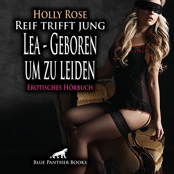 blue panther books Erotische Hörbücher Erotik Sex Hörbuch - Reif trifft jung - Lea - Geboren um zu leiden / Erotik Audio Story / Erotisches Hörbuch, Holly Rose