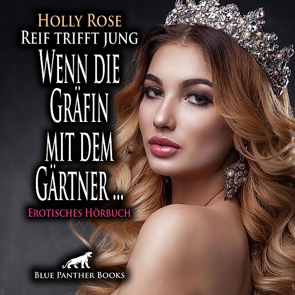 blue panther books Erotische Hörbücher Erotik Sex Hörbuch - Reif trifft jung - Wenn die Gräfin mit dem Gärtner ... / Erotik Audio Story / Erotisches Hörbuch, Holly Rose