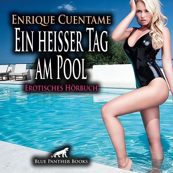 blue panther books Erotische Hörbücher Erotik Sex Hörbuch - Ein heißer Tag am Pool / Erotik Audio Story / Erotisches Hörbuch, Enrique Cuentame