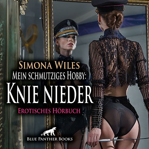 blue panther books Erotische Hörbücher Erotik Sex Hörbuch - Mein schmutziges Hobby: Knie nieder / Erotik Audio Story / Erotisches Hörbuch, Simona Wiles