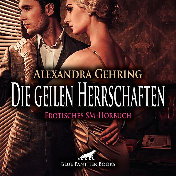 blue panther books Erotische Hörbücher Erotik Sex Hörbuch - Die geilen Herrschaften / Erotik SM-Audio Story / Erotisches SM-Hörbuch, Alexandra Gehring
