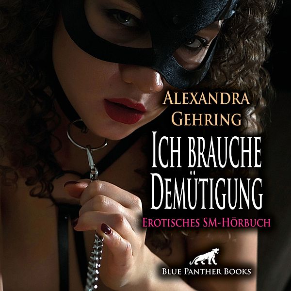 blue panther books Erotische Hörbücher Erotik Sex Hörbuch - Ich brauche Demütigung / Erotik SM-Audio Story / Erotisches SM-Hörbuch, Alexandra Gehring