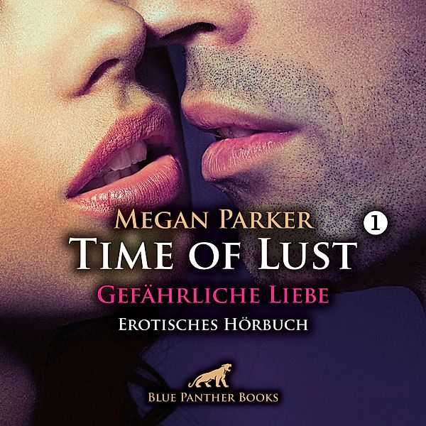 blue panther books Erotische Hörbücher Erotik Sex Hörbuch - Time of Lust / Band 1 / Gefährliche Liebe / Erotik Audio Story / Erotisches Hörbuch, Megan Parker