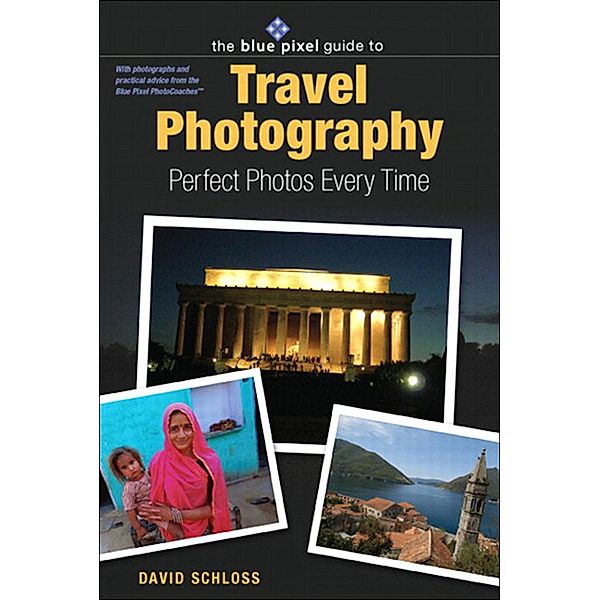 Blue Pixel Guide to Travel Photography, David Schloss