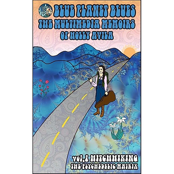 Blue Planet Blues Vol. 1 Hitchhiking the Psychedelic Matrix, Holly Avila