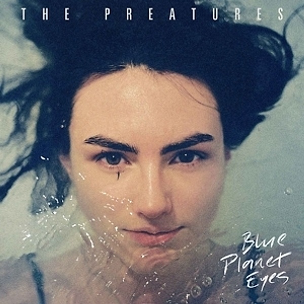 Blue Planet Eyes, The Preatures