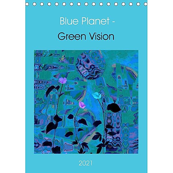 Blue Planet - Green Vision (Tischkalender 2021 DIN A5 hoch), Eva Herold