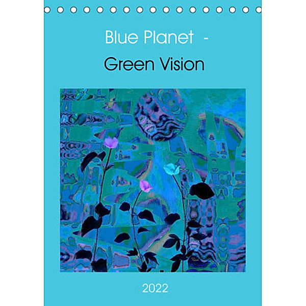 Blue Planet - Green Vision (Tischkalender 2022 DIN A5 hoch), Eva Herold