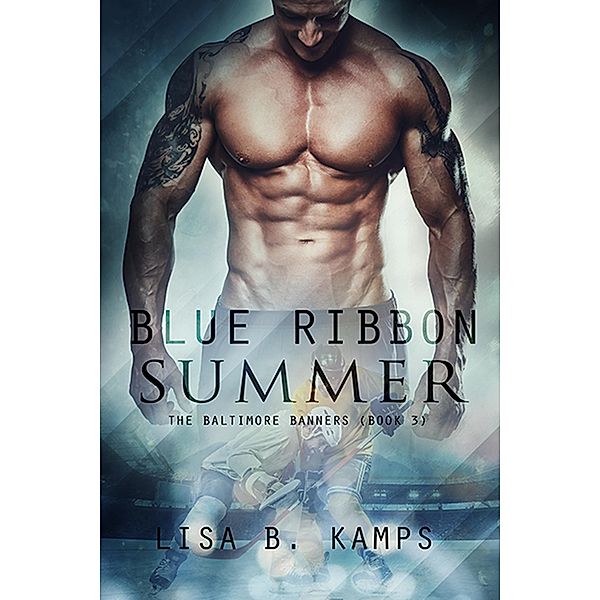 Blue Ribbon Summer (The Baltimore Banners, #3) / The Baltimore Banners, Lisa B. Kamps