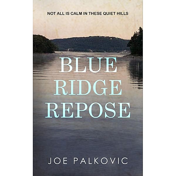 Blue Ridge Repose (Blue Ridge Mysteries, #1) / Blue Ridge Mysteries, Joe Palkovic