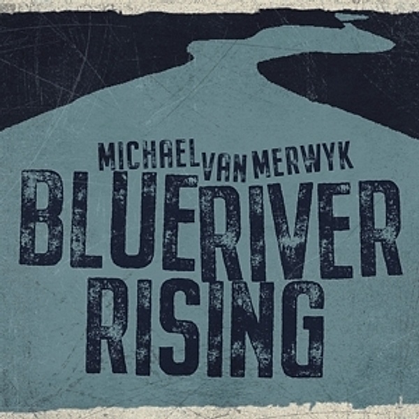 Blue River Rising, Michael Van Merwyk