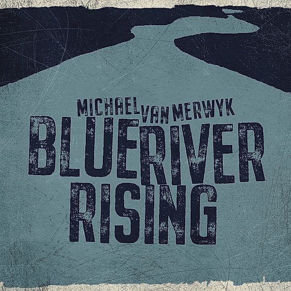 Blue River Rising (Vinyl), Michael Van Merwyk
