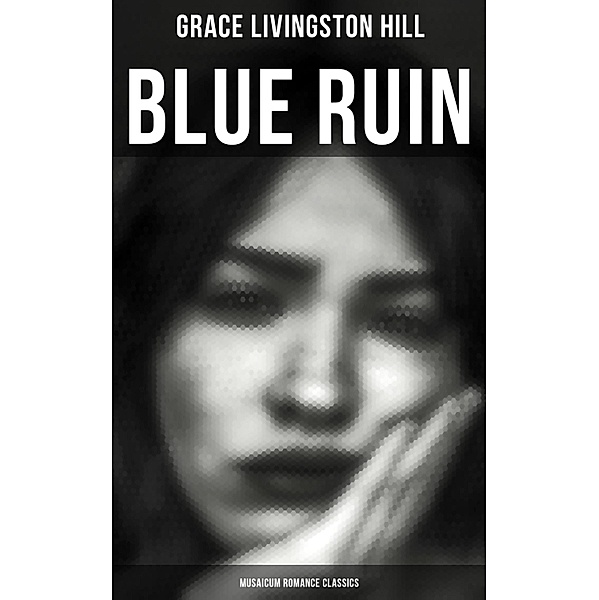 Blue Ruin (Musaicum Romance Classics), Grace Livingston Hill