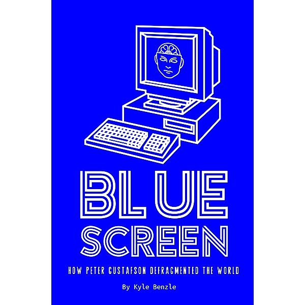 Blue Screen: How Peter Gustafson Defragmented the World, Kyle Benzle