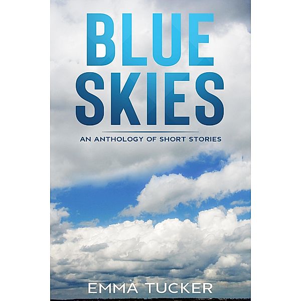 Blue Skies- Anthology of Short Stories, Emma Tucker