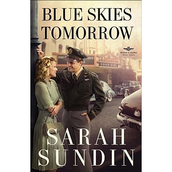 Blue Skies Tomorrow (Wings of Glory Book #3), Sarah Sundin