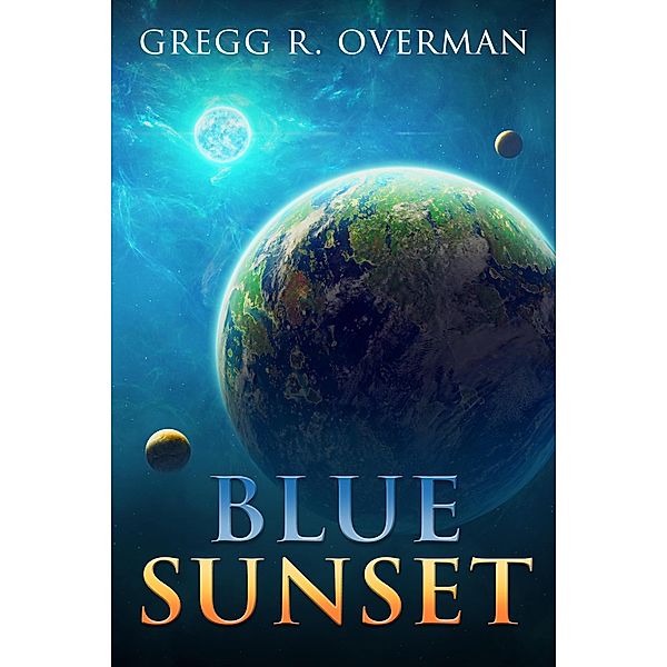 Blue SunSet (Blue Sun Series, #2) / Blue Sun Series, Gregg R. Overman