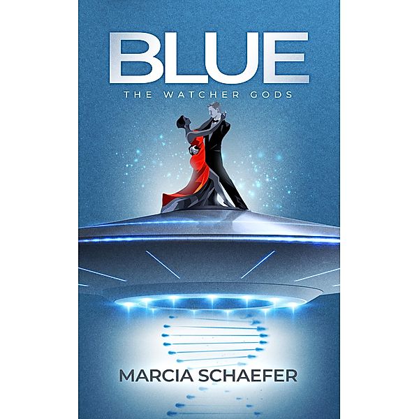 Blue: The Watcher Gods (Blue, the series, #1) / Blue, the series, Marcia Schaefer