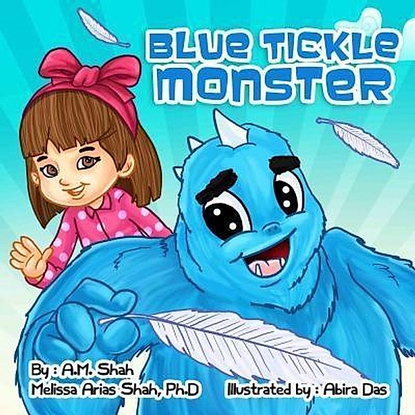 Blue Tickle Monster / 99 Pages or Less Publishing LLC, A. M. Shah, Melissa Arias Shah PH. D.