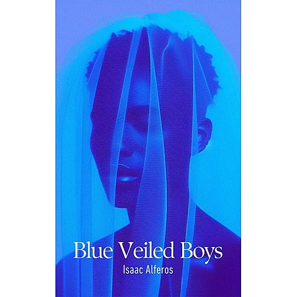 Blue Veiled Boys, Isaac Alferos