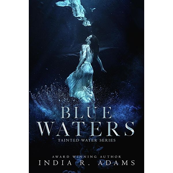 Blue Waters (Tainted Water, #1) / Tainted Water, India R Adams