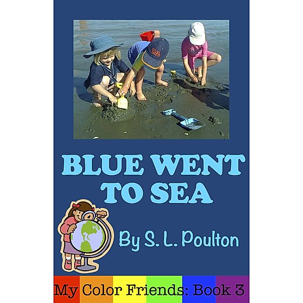 Blue Went to Sea: A Preschool Early Learning Colors Picture Book (My Color Friends, #3) / My Color Friends, S. L. Poulton