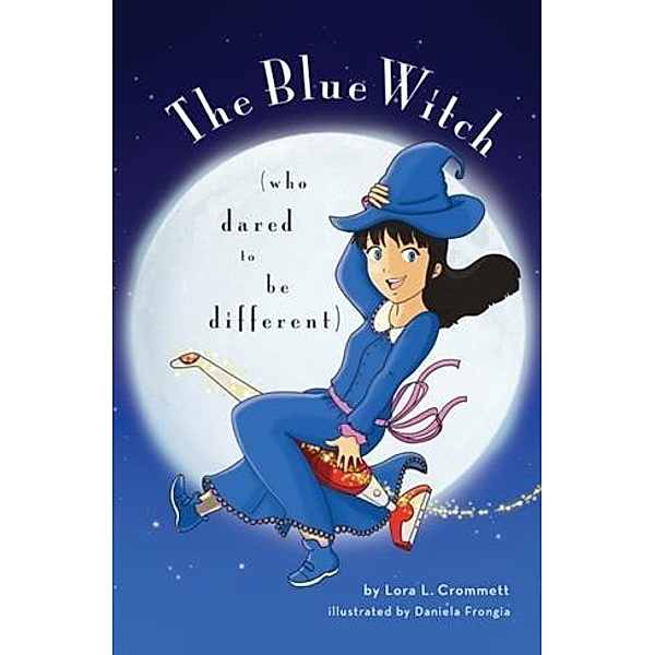 Blue Witch (Who Dared To Be Different), Lora L. Crommett