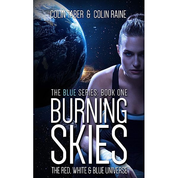 Blue#1: Burning Skies (The Red, White And Blue Universe, #3) / The Red, White And Blue Universe, Colin Taber, Colin Raine