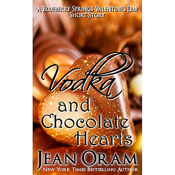 Blueberry Springs: Vodka and Chocolate Hearts: A Blueberry Springs Valentine's Day Short Story Romance, Jean Oram