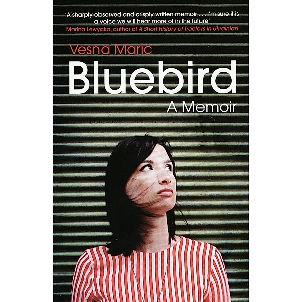 Bluebird: A Memoir / Granta Books, Vesna Maric
