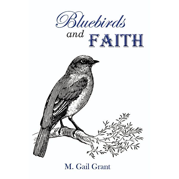 Bluebirds and Faith, M. Gail Grant
