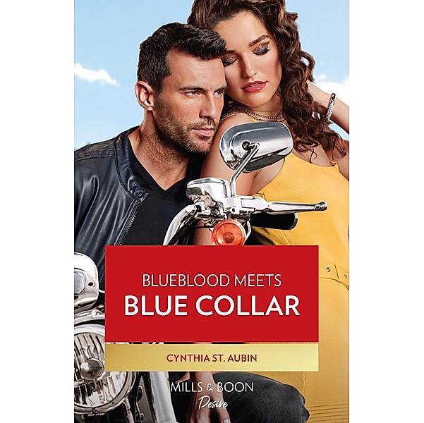 Blueblood Meets Blue Collar (The Renaud Brothers, Book 1) (Mills & Boon Desire), Cynthia St. Aubin