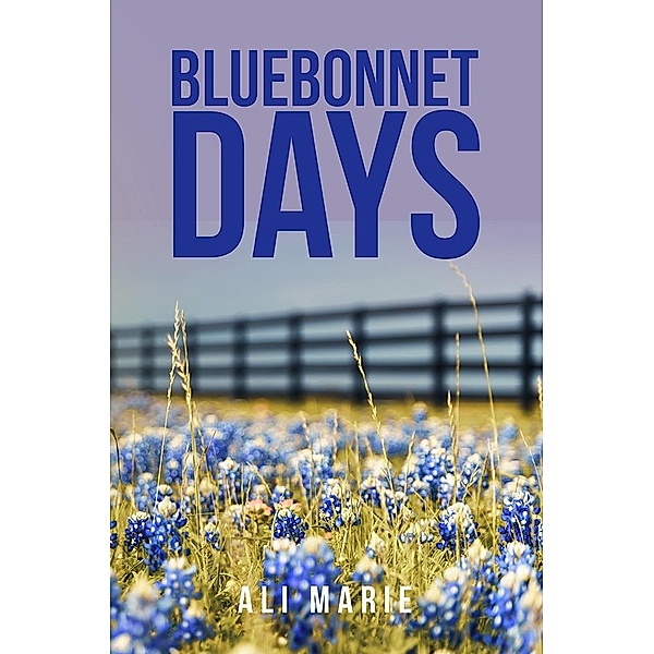 Bluebonnet Days, Ali Marie