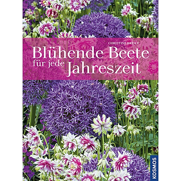 Blühende Beete für jede Jahreszeit, Christine Breier