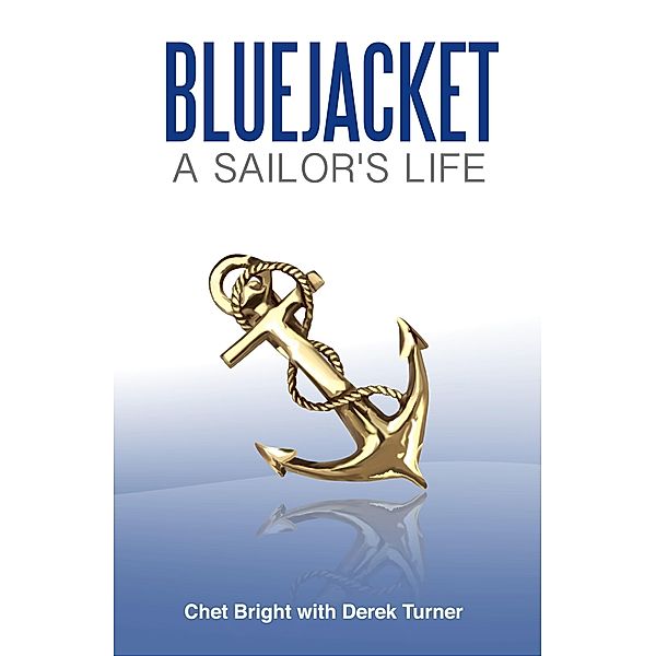 Bluejacket: A Sailor's Life / Chet Bright with Derek Turner, Chet Bright with Derek Turner
