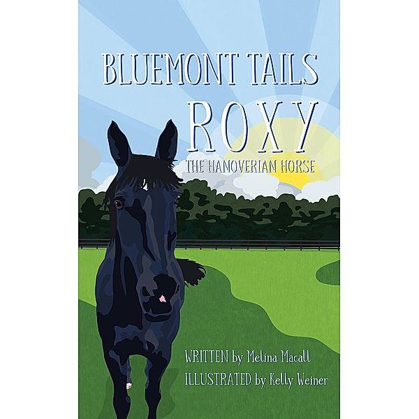 Bluemont Tails: Roxy The Hanoverian Horse / Bluemont Tails, Melina Macall