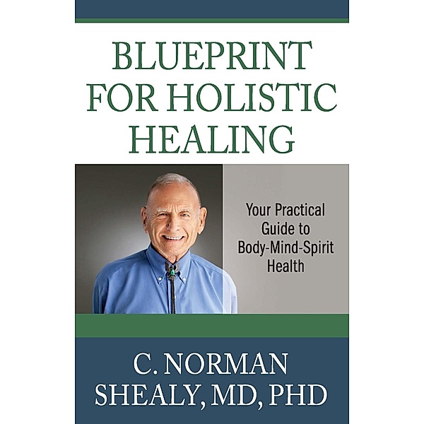 Blueprint for Holistic Healing, C. Norman Shealy
