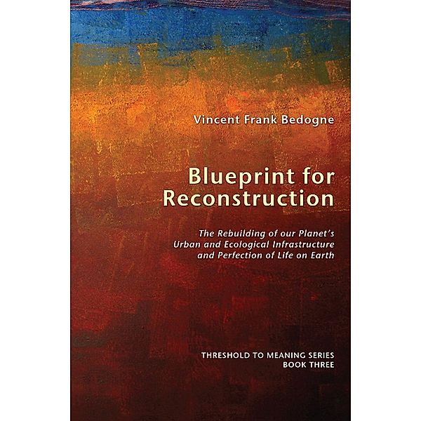 Blueprint for Reconstruction / Threshold to Meaning Series Bd.3, Vincent Frank Bedogne