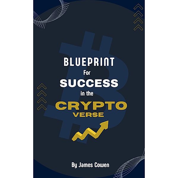 Blueprint for Success in the Cryptoverse / Cryptoverse, James Cowen
