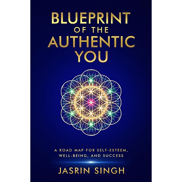 Blueprint of the Authentic You (Self Help, #1) / Self Help, Jasrin Singh