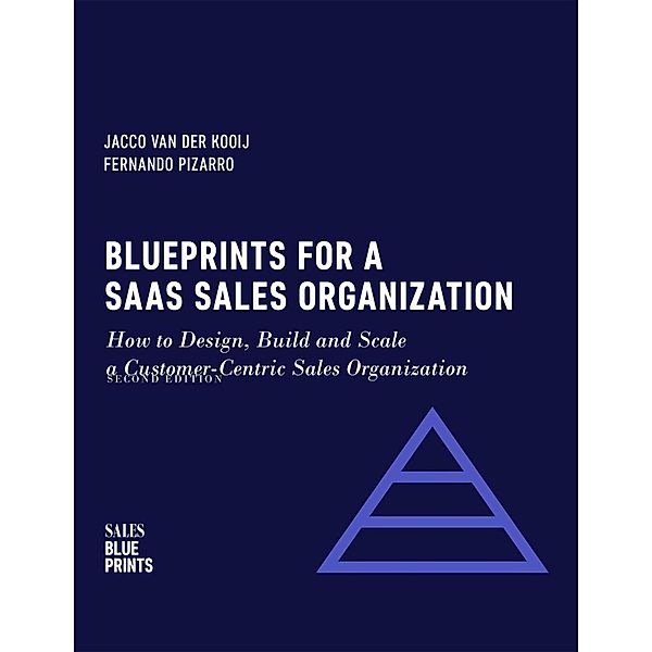 Blueprints for a SaaS Sales Organization: How to Design, Build and Scale  a Customer-Centric Sales Organization (Sales Blueprints, #2), Jacco van der Kooij, Fernando Pizarro, Winning By Design